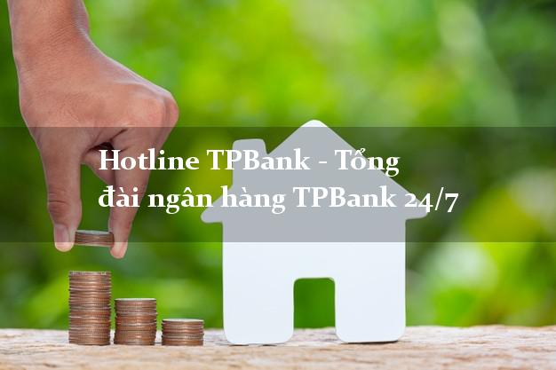 Hotline TPBank - Tổng đài ngân hàng TPBank 24/7