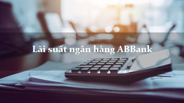 Lãi suất ngân hàng ABBank