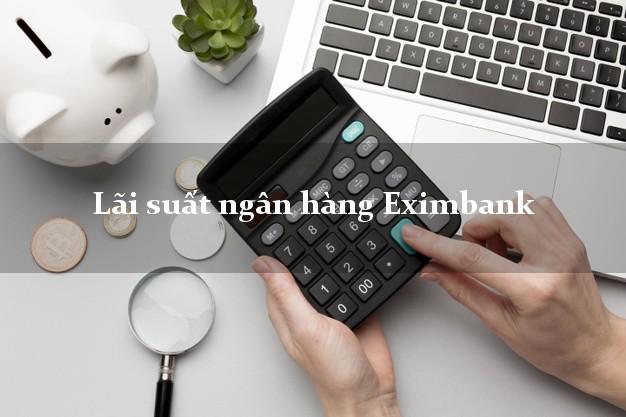 Lãi suất ngân hàng Eximbank