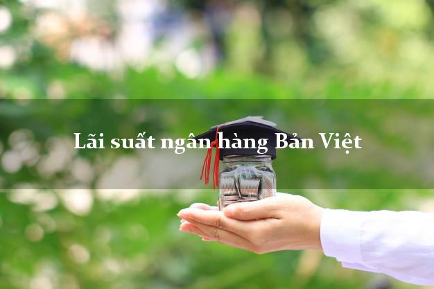 Lãi suất ngân hàng Bản Việt