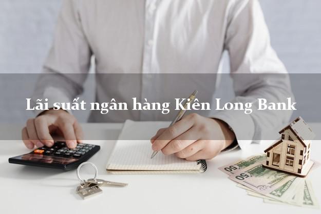 Lãi suất ngân hàng Kiên Long Bank