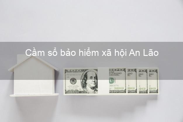 Cầm sổ bảo hiểm xã hội An Lão Bình Định