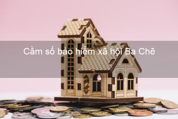 Cầm sổ bảo hiểm xã hội Ba Chẽ Quảng Ninh