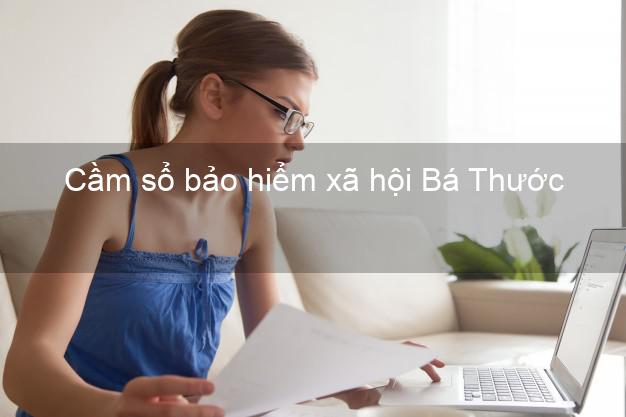 Cầm sổ bảo hiểm xã hội Bá Thước Thanh Hóa