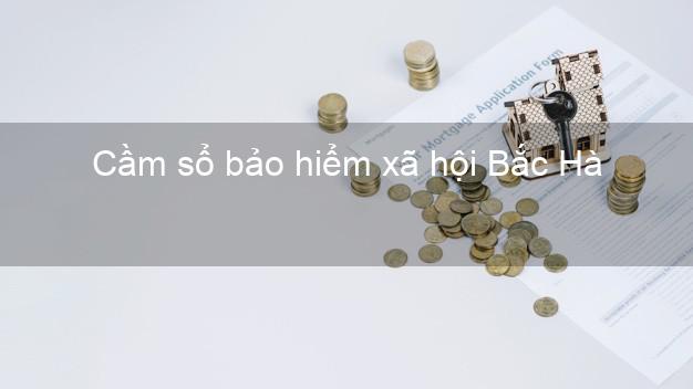 Cầm sổ bảo hiểm xã hội Bắc Hà Lào Cai