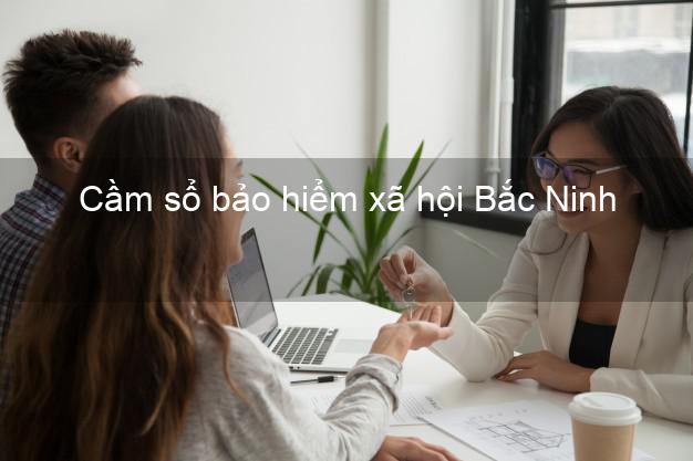 Cầm sổ bảo hiểm xã hội Bắc Ninh