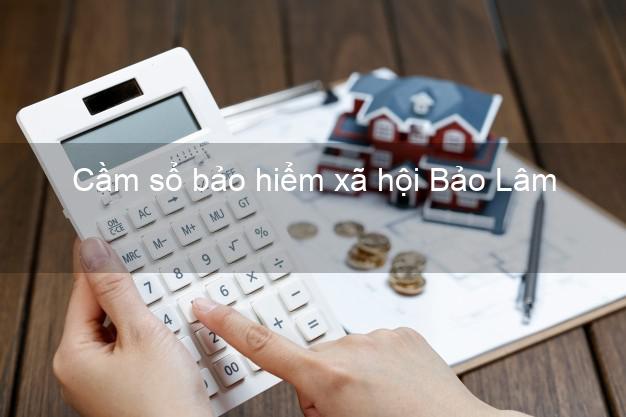 Cầm sổ bảo hiểm xã hội Bảo Lâm Cao Bằng