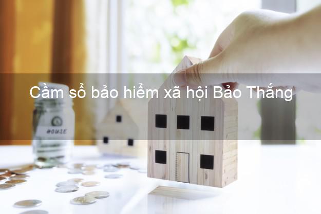 Cầm sổ bảo hiểm xã hội Bảo Thắng Lào Cai