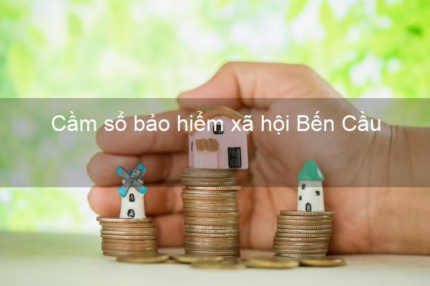 Cầm sổ bảo hiểm xã hội Bến Cầu Tây Ninh