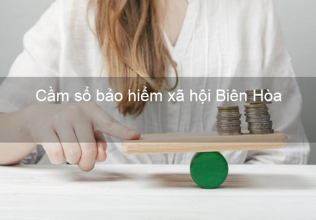 Cầm sổ bảo hiểm xã hội Biên Hòa Đồng Nai