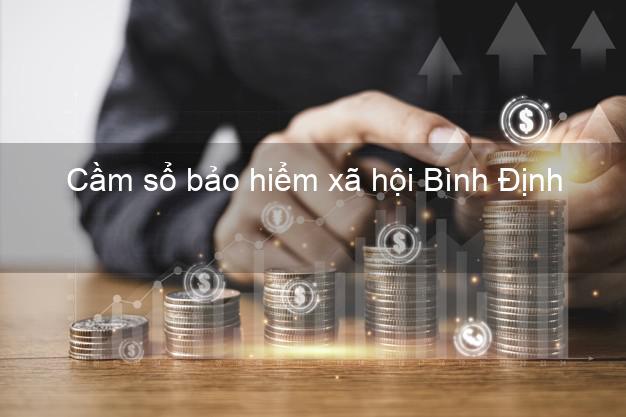 Cầm sổ bảo hiểm xã hội Bình Định