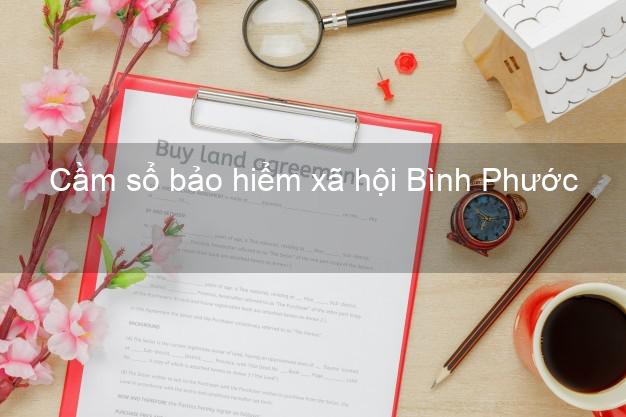 Cầm sổ bảo hiểm xã hội Bình Phước