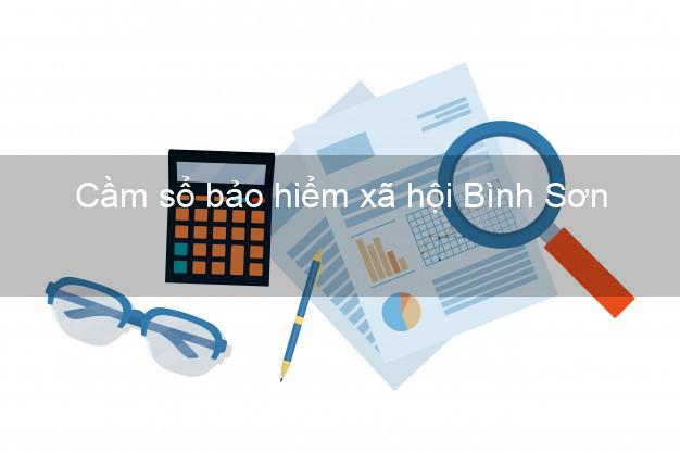 Cầm sổ bảo hiểm xã hội Bình Sơn Quảng Ngãi