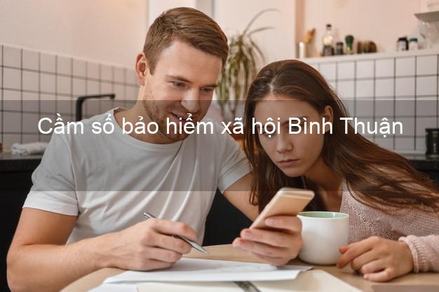 Cầm sổ bảo hiểm xã hội Bình Thuận