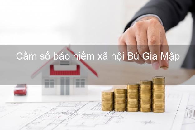 Cầm sổ bảo hiểm xã hội Bù Gia Mập Bình Phước