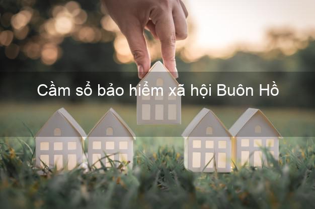 Cầm sổ bảo hiểm xã hội Buôn Hồ Đắk Lắk