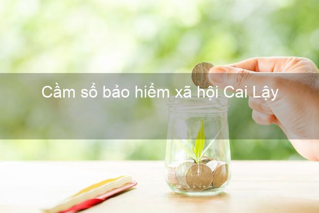 Cầm sổ bảo hiểm xã hội Cai Lậy Tiền Giang