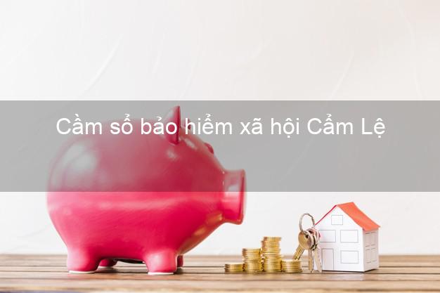 Cầm sổ bảo hiểm xã hội Cẩm Lệ Đà Nẵng