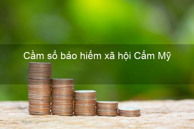 Cầm sổ bảo hiểm xã hội Cẩm Mỹ Đồng Nai