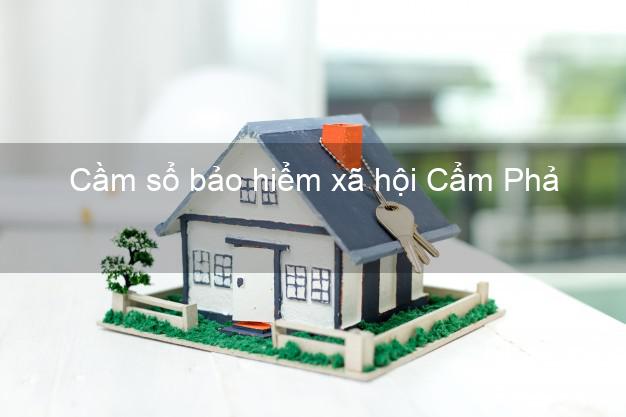 Cầm sổ bảo hiểm xã hội Cẩm Phả Quảng Ninh