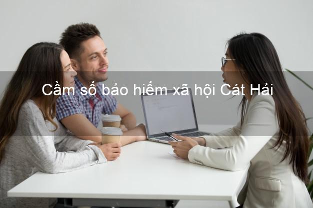 Cầm sổ bảo hiểm xã hội Cát Hải Hải Phòng