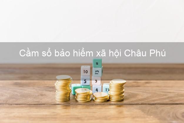 Cầm sổ bảo hiểm xã hội Châu Phú An Giang