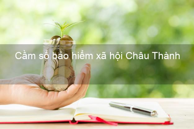 Cầm sổ bảo hiểm xã hội Châu Thành Tiền Giang