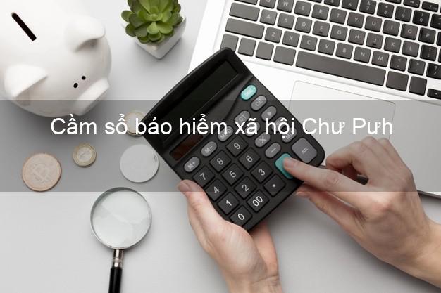 Cầm sổ bảo hiểm xã hội Chư Pưh Gia Lai