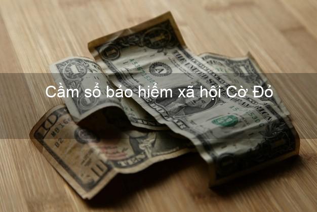 Cầm sổ bảo hiểm xã hội Cờ Đỏ Cần Thơ