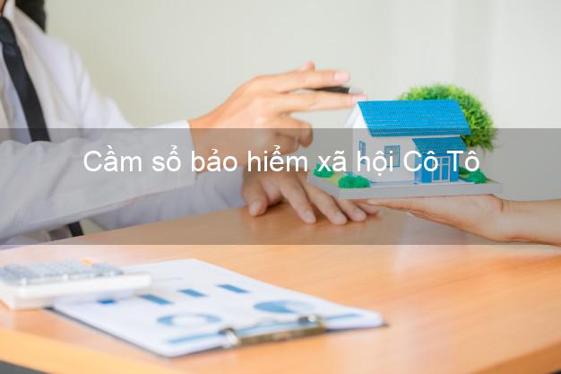 Cầm sổ bảo hiểm xã hội Cô Tô Quảng Ninh