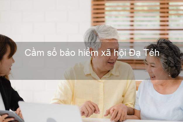 Cầm sổ bảo hiểm xã hội Đạ Tẻh Lâm Đồng