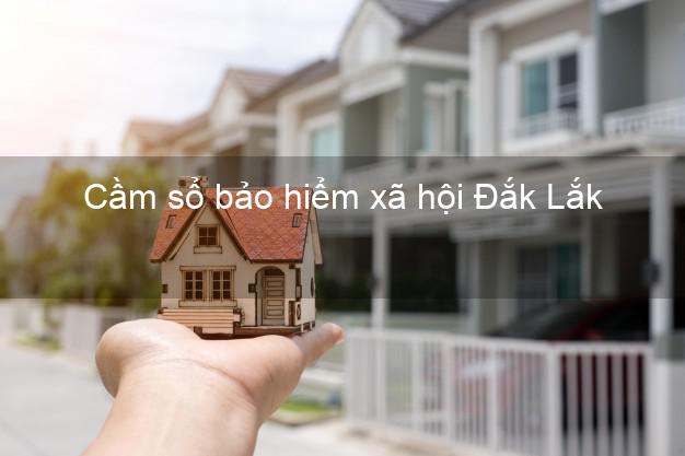 Cầm sổ bảo hiểm xã hội Đắk Lắk