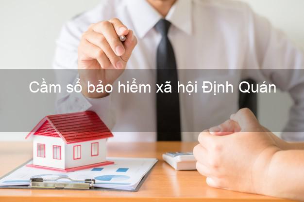 Cầm sổ bảo hiểm xã hội Định Quán Đồng Nai