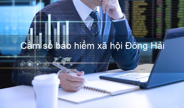 Cầm sổ bảo hiểm xã hội Đông Hải Bạc Liêu