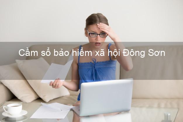 Cầm sổ bảo hiểm xã hội Đông Sơn Thanh Hóa