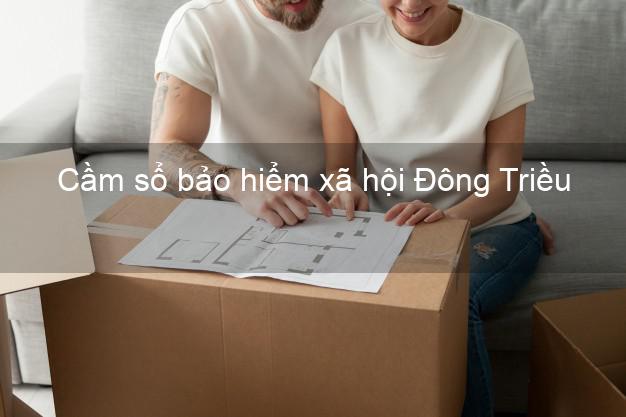 Cầm sổ bảo hiểm xã hội Đông Triều Quảng Ninh