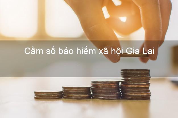 Cầm sổ bảo hiểm xã hội Gia Lai