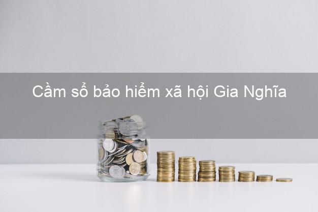 Cầm sổ bảo hiểm xã hội Gia Nghĩa Đắk Nông