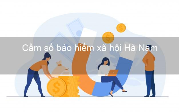 Cầm sổ bảo hiểm xã hội Hà Nam