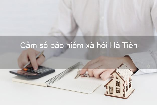 Cầm sổ bảo hiểm xã hội Hà Tiên Kiên Giang