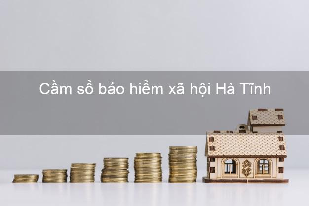 Cầm sổ bảo hiểm xã hội Hà Tĩnh