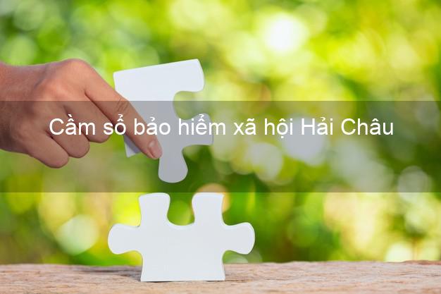 Cầm sổ bảo hiểm xã hội Hải Châu Đà Nẵng