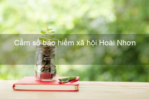 Cầm sổ bảo hiểm xã hội Hoài Nhơn Bình Định