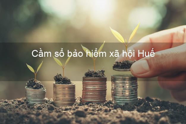 Cầm sổ bảo hiểm xã hội Huế Thừa Thiên Huế