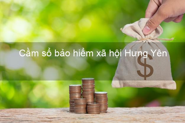 Cầm sổ bảo hiểm xã hội Hưng Yên