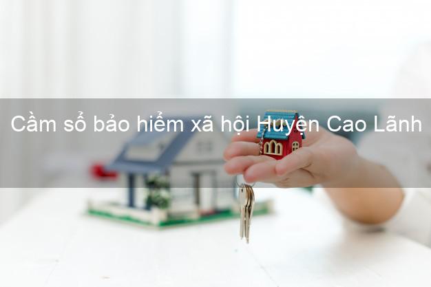 Cầm sổ bảo hiểm xã hội Huyện Cao Lãnh Đồng Tháp