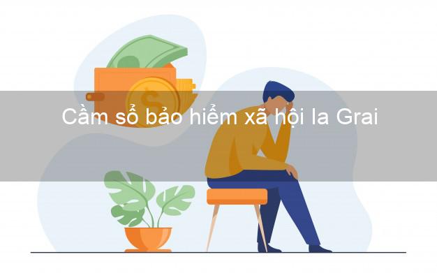 Cầm sổ bảo hiểm xã hội Ia Grai Gia Lai