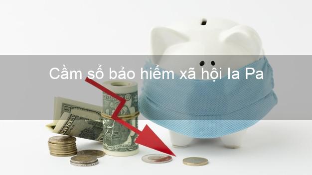 Cầm sổ bảo hiểm xã hội Ia Pa Gia Lai