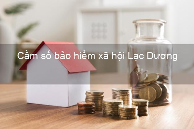 Cầm sổ bảo hiểm xã hội Lạc Dương Lâm Đồng