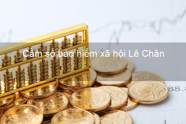 Cầm sổ bảo hiểm xã hội Lê Chân Hải Phòng